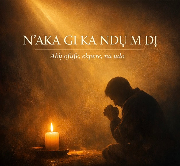 “N’aka Gị Ka Ndụ M Dị”